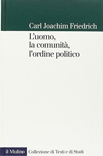 L'uomo, la comunitÃ , l'ordine politico (9788815083142) by Friedrich, Carl J.