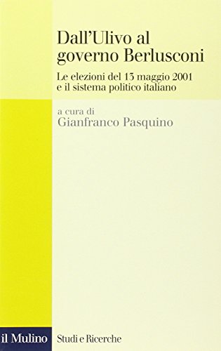 9788815084279: Dall'Ulivo al governo Berlusconi. Le elezioni del maggio 2001 e il sistema politico italiano (Studi e ricerche)