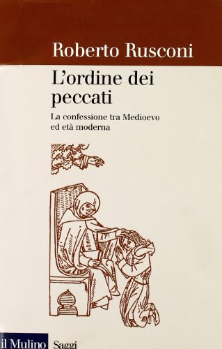 Stock image for L'Ordine Dei Peccati. La Confessione Tra Medioevo Ed Et Moderna for sale by Michener & Rutledge Booksellers, Inc.