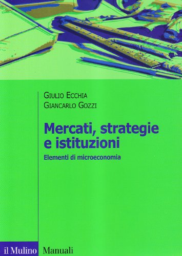 9788815084934: Mercati, strategie e istituzioni. Elementi di microeconomia