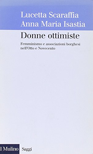 9788815089434: Donne ottimiste. Femminismo e associazioni borghesi nell'Otto e Novecento (Saggi)