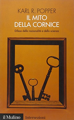 Il mito della cornice. Difesa della razionalitÃ: e della scienza (9788815097385) by Unknown Author