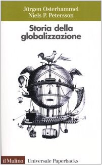 Storia della globalizzazione. Dimensioni, processi, epoche - Osterhammel, Jürgen, Petersson, Niels P.