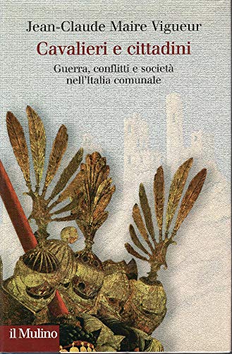 9788815101624: Cavalieri e cittadini. Guerre, conflitti e societ nell'Italia comunale (Collezione di testi e di studi)