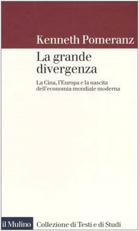 La grande divergenza. La Cina, l'Europa e la nascita dell'economia mondiale moderna (9788815101938) by Pomeranz, Kenneth