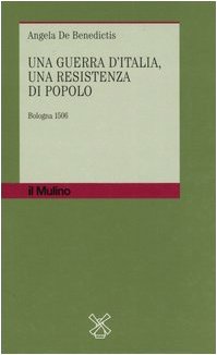 Una guerra d'Italia, una resistenza di popolo. Bologna 1506 (9788815102164) by Unknown Author