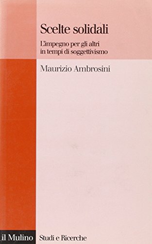 Scelte solidali. L'impegno per gli altri in tempi di soggettivismo (9788815102188) by Ambrosini, Maurizio
