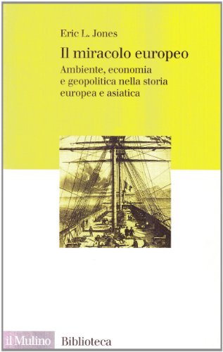 Il miracolo europeo. Ambiente, economia e geopolitica nella storia europea e asiatica (9788815104946) by Jones, Eric L.