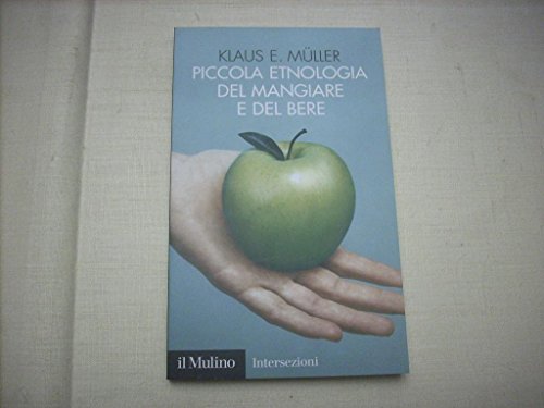 Piccola etnologia del mangiare e del bere (9788815105219) by Klaus E. MÃ¼ller