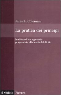 La pratica dei principi. In difesa di un approccio pragmatistico alla teoria del diritto (9788815105851) by Unknown Author