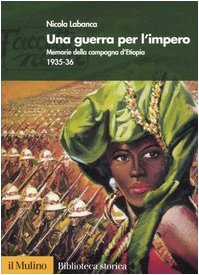 Una guerra per l impero. Memorie della campagna d Etiopia 1935-1936. - Labanca, Nicola