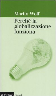 PerchÃ© la globalizzazione funziona (9788815110664) by Martin Wolf