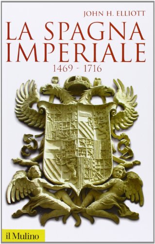 La Spagna imperiale 1469-1716 (9788815110930) by J.H. Elliott