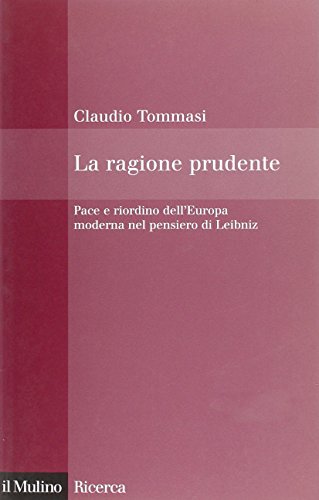 La ragione prudente. Pace e riordino dell'Europa nel pensiero di Leibniz (9788815114013) by Unknown Author