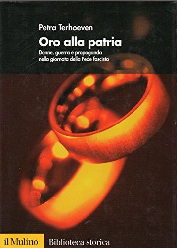 Stock image for Oro alla Patria. Donne, guerra e propaganda nella giornata della Fede fascista (Italian) for sale by Brook Bookstore