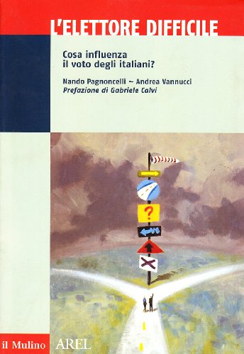 Beispielbild fr L' elettore difficile. Cosa influenza il voto degli Italiani. zum Verkauf von FIRENZELIBRI SRL