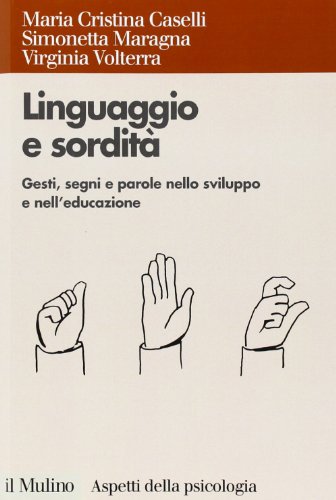 9788815115409: Linguaggio e sordit. Gesti, segni e parole nello sviluppo e nell'educazione (Aspetti della psicologia)