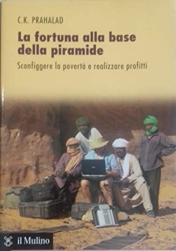 La fortuna alla base della piramide. Sconfiggere la povertÃ: e realizzare profitti (9788815116284) by Prahalad, C. K.