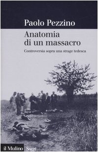 9788815118776: Anatomia di un massacro. Controversia sopra una strage tedesca. Ediz. illustrata (Saggi)