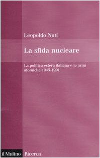 Beispielbild fr La sfida nucleare. La politica estera italiana e le armi atomiche 1945-1991 (Il Mulino/Ricerca) zum Verkauf von medimops