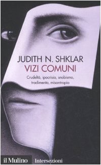 Vizi comuni. CrudeltÃ , ipocrisia, snobismo, tradimento, misantropia (9788815120311) by Shklar, Judith N.