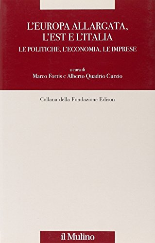 9788815120823: L'Europa allargata, l'Est, l'Italia. Le politiche, l'economia, le imprese (Fondazione Edison)