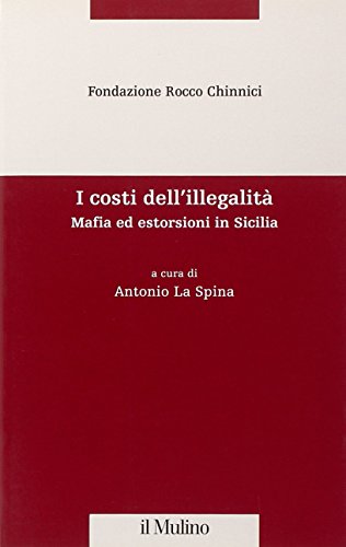 costi dell'illegalita'. mafia ed estorsioni in sicilia (I)