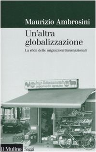 Un'altra globalizzazione. La sfida delle migrazioni transnazionali (9788815124067) by Maurizio Ambrosini