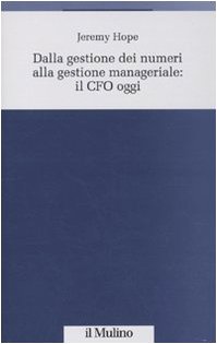 Dalla gestione dei numeri alla gestione manageriale: CFO oggi (9788815124265) by Hope, Jeremy