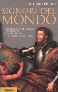 Stock image for Signori del mondo. Ideologie dell'impero in Spagna, Gran Bretagna e Francia 1500-1800 for sale by Brook Bookstore On Demand