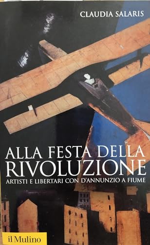 9788815125101: Alla festa della rivoluzione. Artisti e libertari con D'Annunzio a Fiume