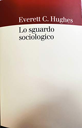 Lo sguardo sociologico (9788815125149) by Hughes, Everett C.