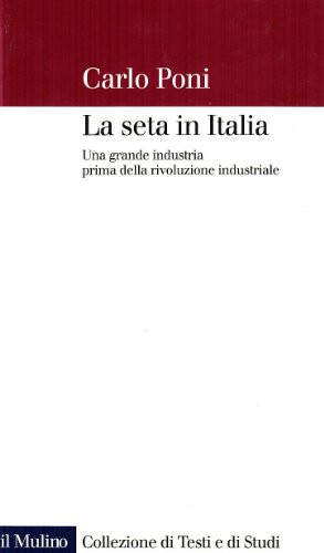 9788815125651: La seta in Italia. Una grande industria prima della rivoluzione industriale