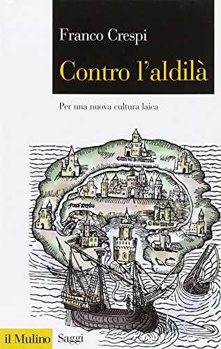 9788815126818: Contro l'aldil. Per una nuova cultura laica (Saggi)