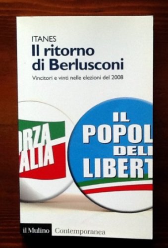 9788815127396: Il ritorno di Berlusconi. Vincitori e vinti nelle elezioni del 2008 (Contemporanea)