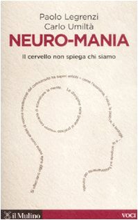 Stock image for Neuro-mania. Il cervello non spiega chi siamo for sale by libreriauniversitaria.it