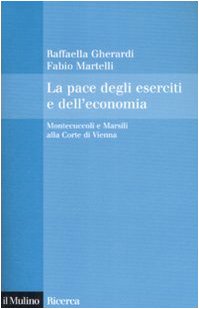 9788815130754: La pace degli eserciti e dell'economia. Montecuccoli e Marsili alla corte di Vienna