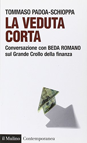 La veduta corta. Conversazione con Beda Romano sul grande crollo della finanza (Contemporanea) - Padoa Schioppa, Tommaso; Romano, Beda