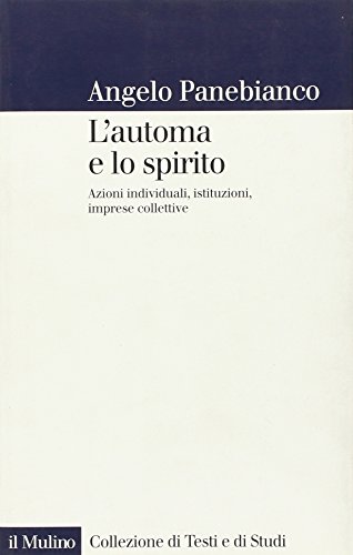 L'automa e lo spirito. Azioni individuali, istituzioni, imprese collettive (9788815131386) by Angelo Panebianco