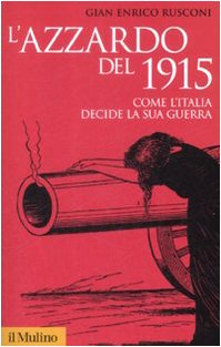 Stock image for L'azzardo del 1915. Come l'Italia decide la sua guerra for sale by libreriauniversitaria.it