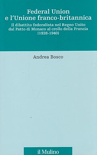 Beispielbild fr Federal union e l'unione franco-britannica. Il dibattito federalista nel Regno Unito dal patto di Monaco al crollo della Francia (1938-1940) zum Verkauf von WorldofBooks