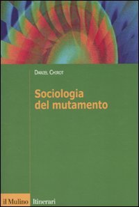 Sociologia del mutamento. Come cambiano le societÃ  (9788815132406) by Chirot, Daniel
