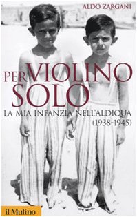 Beispielbild fr Per violino solo. La mia infanzia nell'aldiqua (1938-1945) (Italian) zum Verkauf von Brook Bookstore