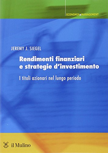 Rendimenti finanziari e strategie d'investimento. I titoli azionari nel lungo periodo (9788815134202) by Jeremy J. Siegel