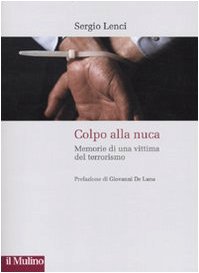 Stock image for Colpo alla nuca. Memorie di una vittima del terrorismo for sale by HPB-Ruby