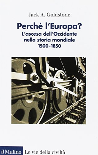 9788815138897: Perch l'Europa? L'ascesa dell'occidente nella storia mondiale. 1500-1850 (Le vie della civilt)