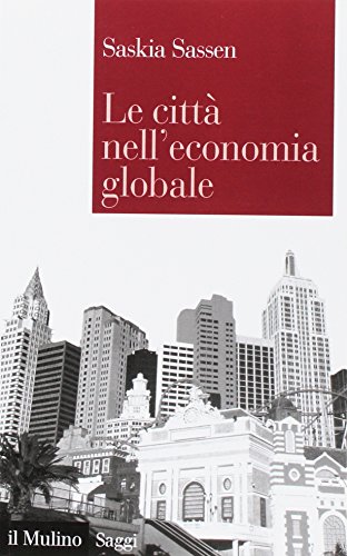 Le cittÃ: nell'economia globale (9788815139504) by Sassen, Saskia