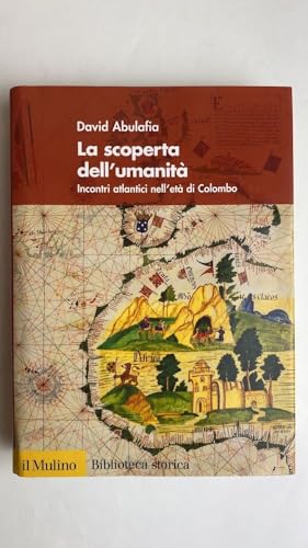 La scoperta dell'umanità. Incontri atlantici nell'età di Colombo - Abulafia, David