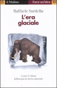 Stock image for L'era glaciale. Come il clima influenza la storia naturale for sale by libreriauniversitaria.it