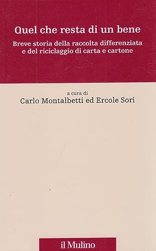 Beispielbild fr Quel che resta di un bene. Breve storia della raccolta differenziata e del riciclaggio di carta e cartone zum Verkauf von medimops